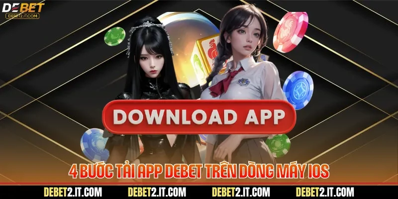 4 bước tải app DEBET trên dòng máy IOS