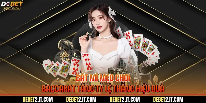 Bật mí mẹo chơi Baccarat tăng tỷ lệ thắng hiệu quả