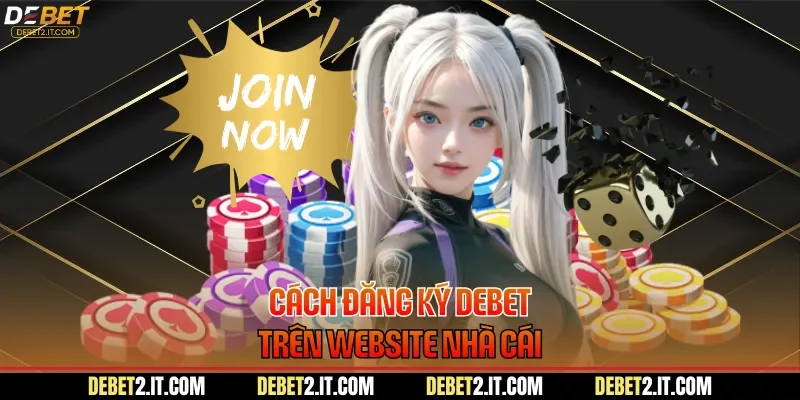 Cách đăng ký DEBET trên website nhà cái