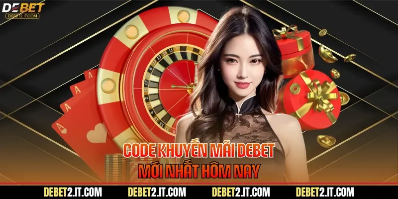 Code khuyến mãi DEBET mới nhất hôm nay