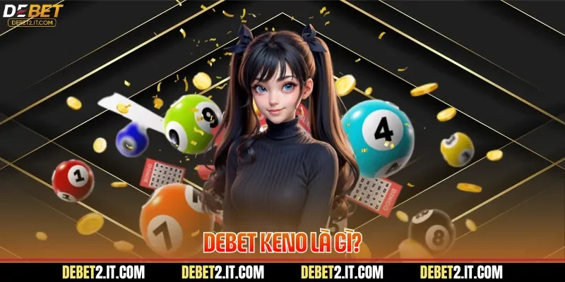 DEBET Keno là gì