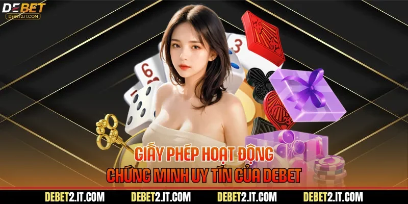 Giấy phép hoạt động chứng minh uy tín của DEBET