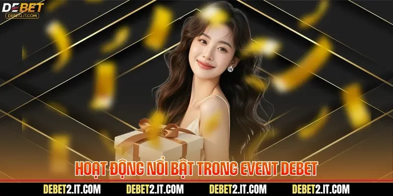 Hoạt động nổi bật trong Event DEBET