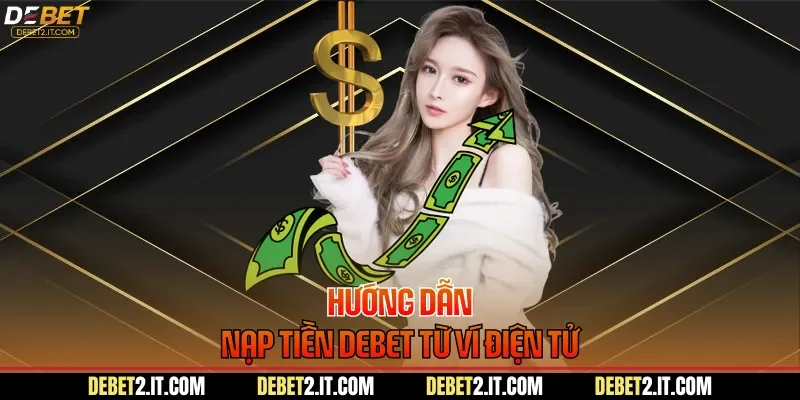 Hướng dẫn nạp tiền DEBET từ ví điện tử