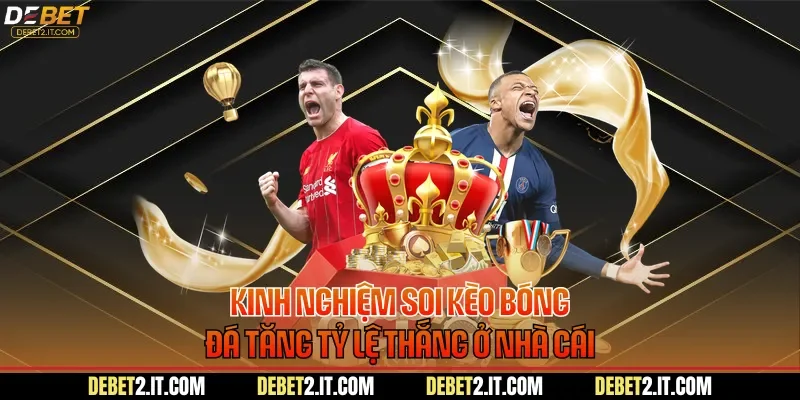 Kinh nghiệm soi kèo bóng đá tăng tỷ lệ thắng ở nhà cái