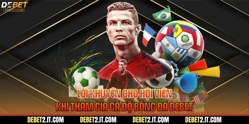Lời khuyên cho hội viên khi tham gia cá độ bóng đá DEBET