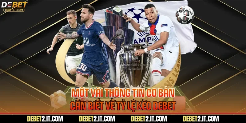 Một vài thông tin cơ bản cần biết về tỷ lệ kèo DEBET