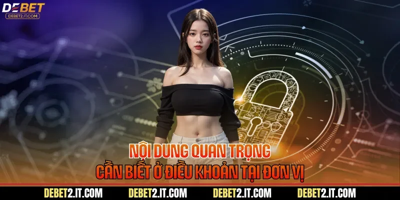 Nội dung quan trọng cần biết ở điều khoản tại đơn vị
