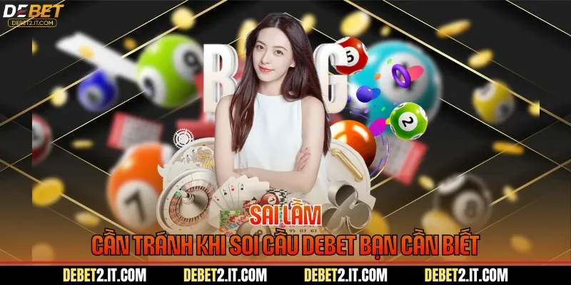 Sai lầm cần tránh khi soi cầu DEBET bạn cần biết