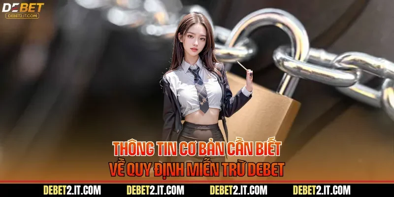 Thông tin cơ bản cần biết về quy định miễn trừ DEBET