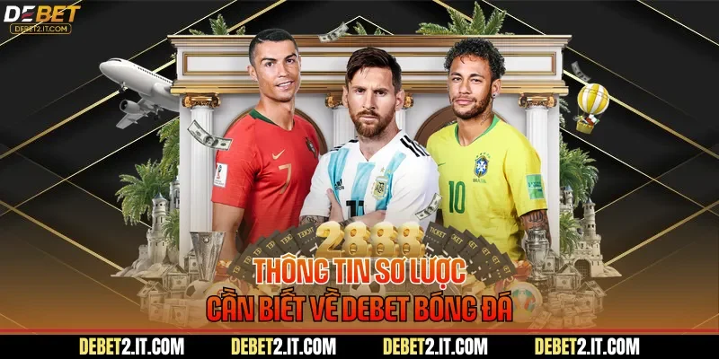 Thông tin sơ lược cần biết về DEBET bóng đá