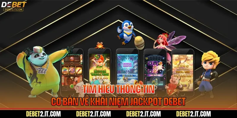 Tìm hiểu thông tin cơ bản về khái niệm Jackpot DEBET