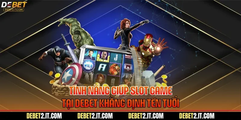 Tính năng giúp slot game tại DEBET khẳng định tên tuổi
