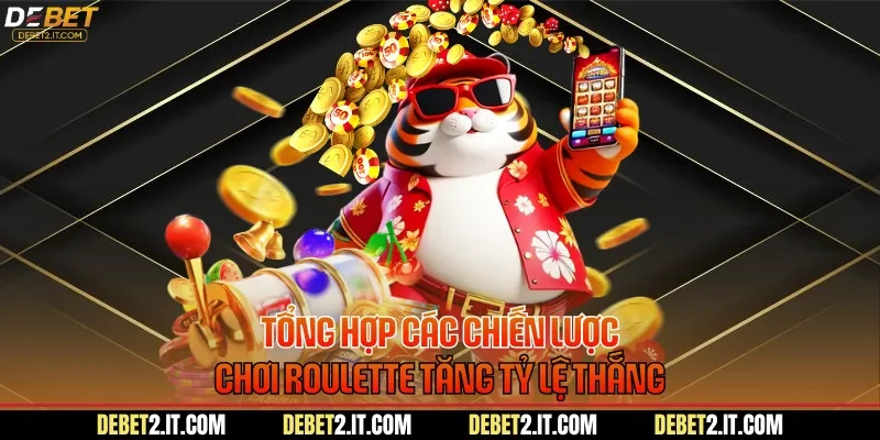 Tổng hợp các chiến lược chơi Roulette tăng tỷ lệ thắng