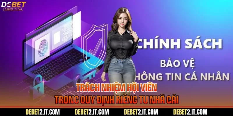 Trách nhiệm hội viên trong quy định riêng tư nhà cái