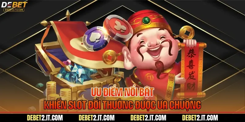 Ưu điểm nổi bật khiến slot đổi thưởng được ưa chuộng