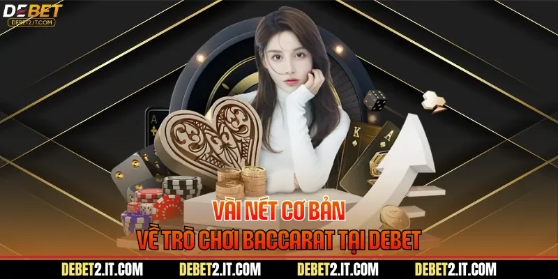 Vài nét cơ bản về trò chơi Baccarat tại DEBET
