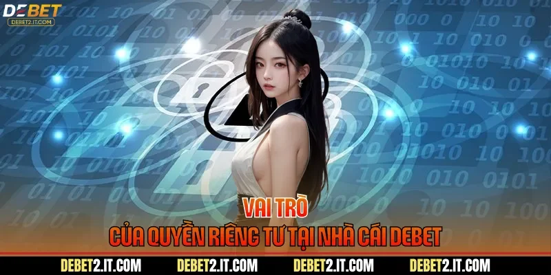 Vai trò của quyền riêng tư tại nhà cái DEBET